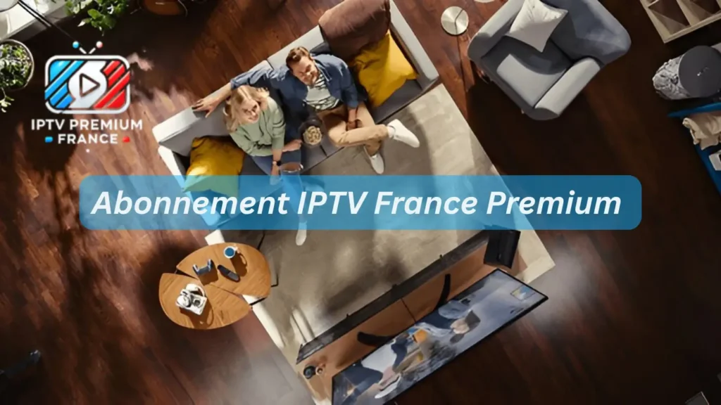 Abonnement IPTV France Premium