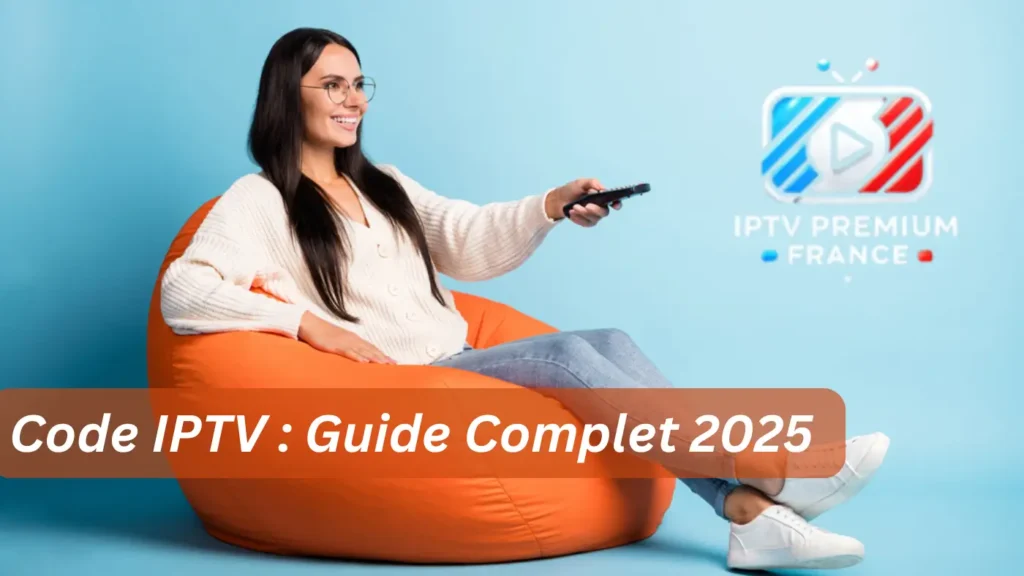 Code IPTV Guide Complet 2025